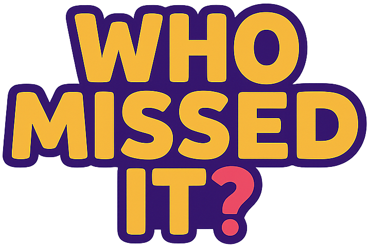 Who Missed It?